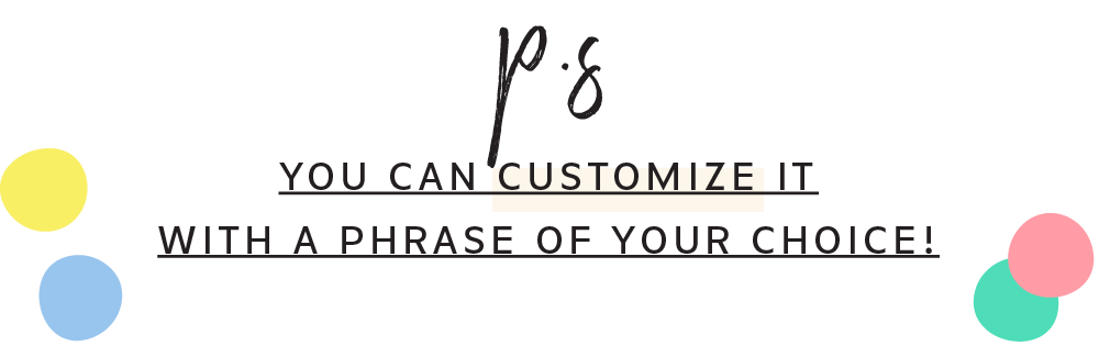You can customize it what a phrase of your choice!