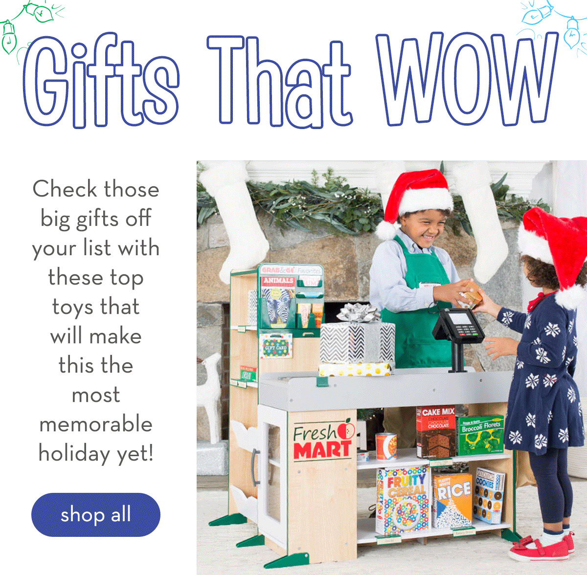 Gifts That Wow - Check those big gifts off your list with these top toys that will make this the most memorable holiday yet! Shop all.