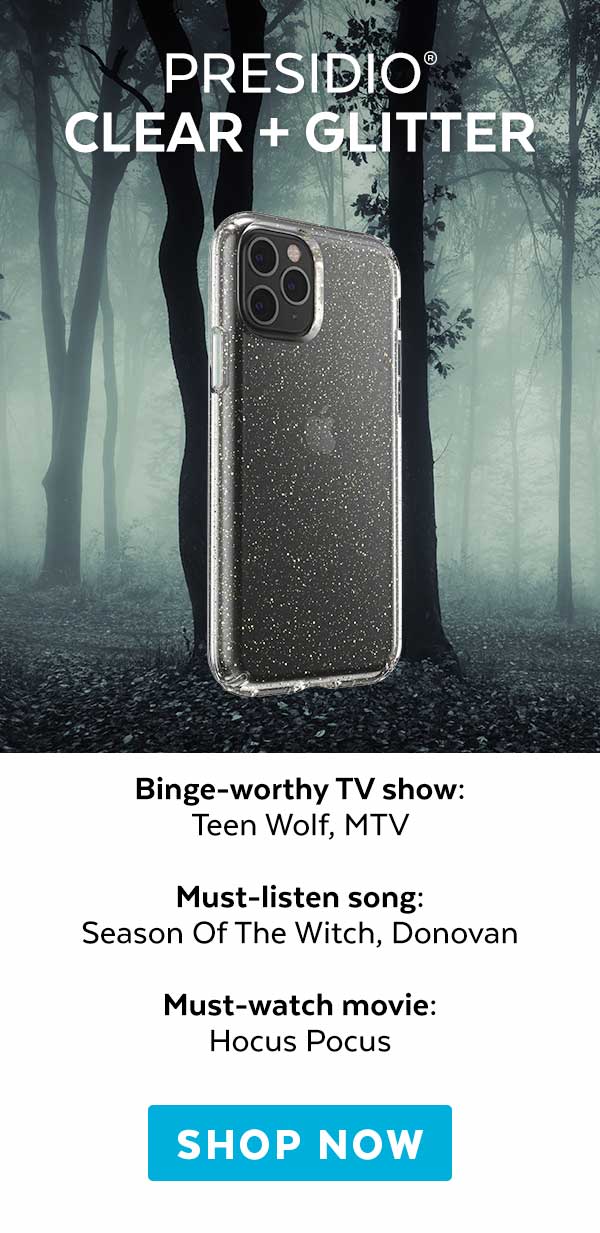 Presidio Clear + Glitter. Binge-worthy TV show:  Teen Wolf, MTV  Must-listen song:  Season Of The Witch, Donovan  Must-watch movie:  Hocus Pocus