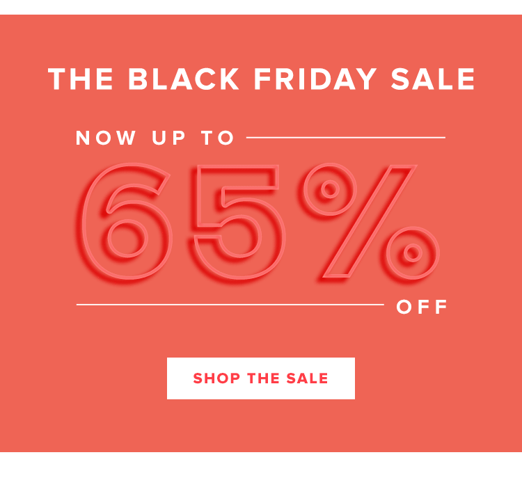 THE BLACK FRIDAY SALE NOW UP TO 65% OFF