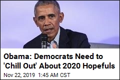 Obama: Democrats Need to 'Chill Out' About 2020 Hopefuls