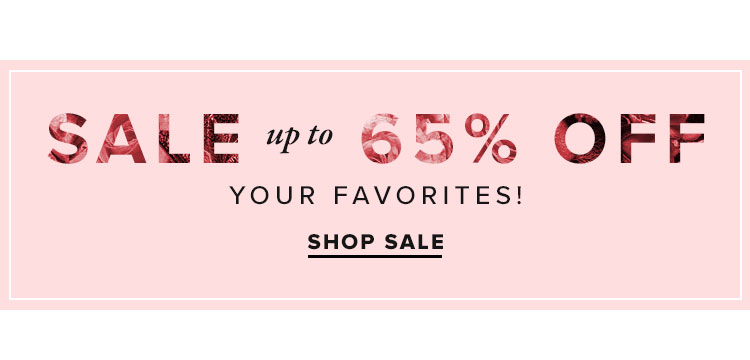 Sale up to 65% off your favorites. Shop Sale.