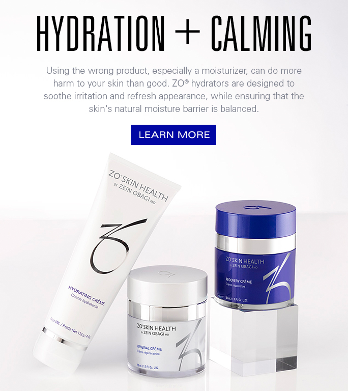 HYDRATION + CALMING  Using the wrong product, especially a moisturizer, can do more harm to your skin than good. ZO® hydrators are designed to soothe irritation and refresh appearance, while ensuring that the skin's natural moisture barrier is balanced.  LEARN MORE