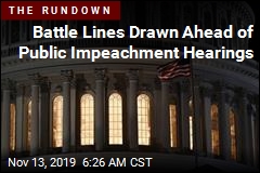 Battle Lines Drawn Ahead of Public Impeachment Hearings