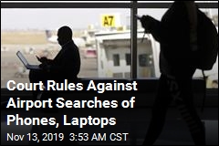 Court Rules Against Airport Searches of Phones, Laptops