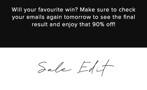 Will your favourite win? Check back to see the final result and enjoy that 90% off