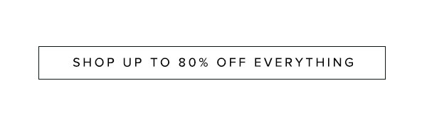 Shop up to 80% off everything