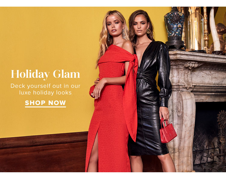 Holiday Glam. Deck yourself out in our luxe holiday looks. Shop Now.