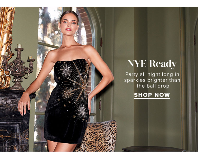 NYE Ready. Party all night long in sparkles brighter than the ball drop. Shop Now.