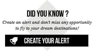 Did you know ? Create an alert and don’t miss any opportunity to fly to your dream destinations! Create your alert