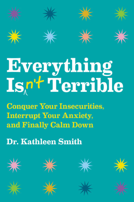 Everything Isn't Terrible by Kathleen Smith
