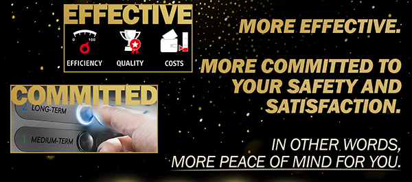 More Effective. More committed to your safety and satisfaction. In other words, more peace of mind for you.