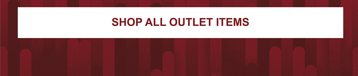 OUTLET - UP TO 40% OFF LAST MARKED PRICE - HOLIDAY DEALS!