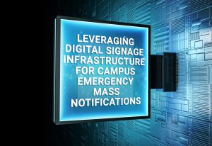 Leveraging Digital Signage Infrastructure for Campus Emergency Mass Notifications