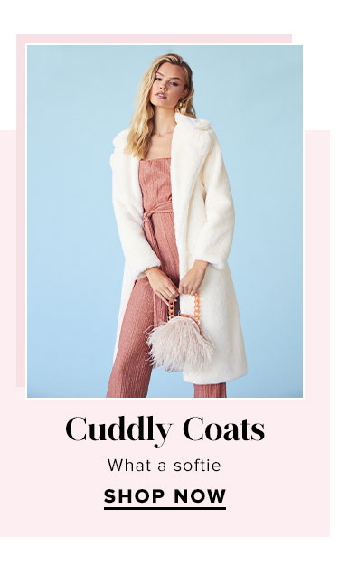Cuddly Coats. What a softie. SHOP NOW
