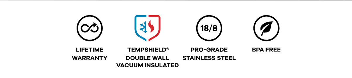 LIFETIME WARRANTY | TEMPSHIELD DOUBLE WALL VACUUM INSULATED | PRO-GRADE STAINLESS STEEL | BPA FREE