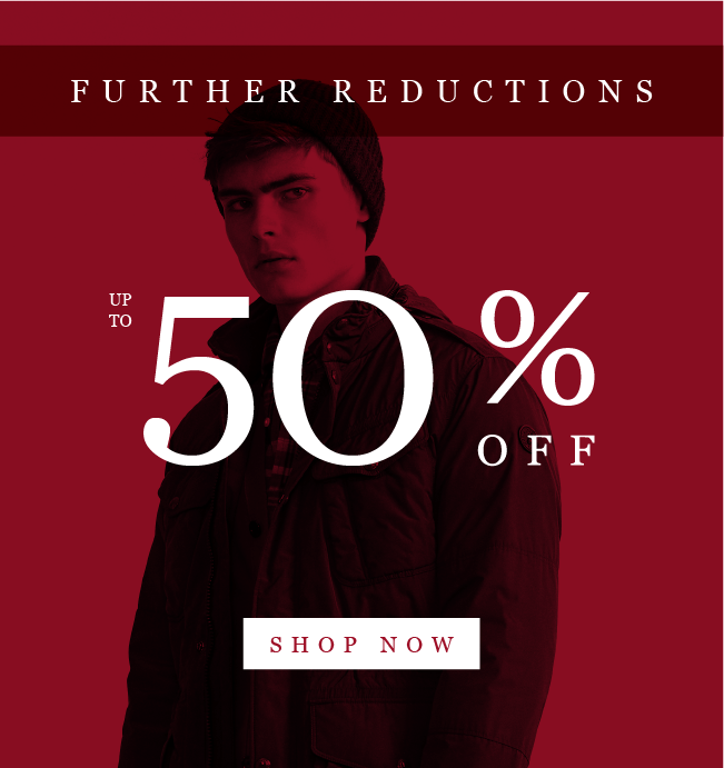 FURTHER REDUCTIONS
UP TO 50% OFF
SHOP NOW