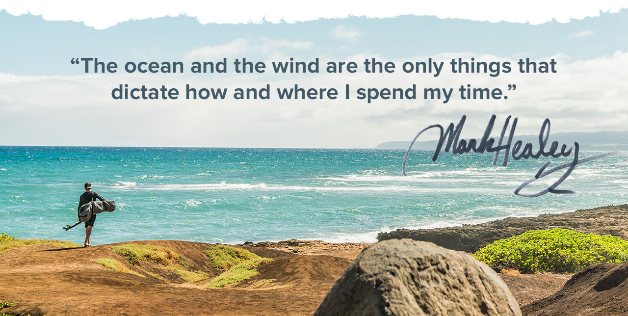 "The ocean and the wind are the only things that dictate how and where I spend my time."