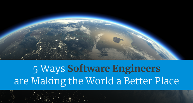 5 Ways Software Engineers are Making the World a Better Place