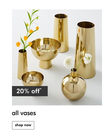 20% off* all vases
Shop Now