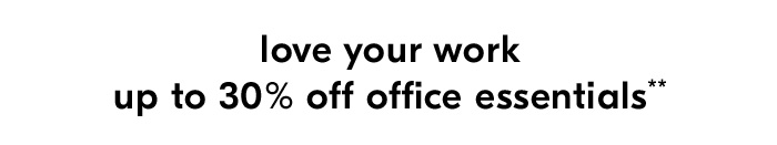 love your work up to 30% off office essentials**
