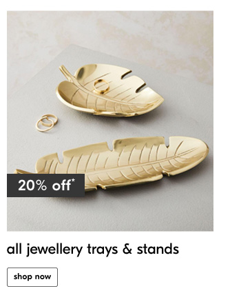 20% off*
All jewellery trays & stands
Shop now