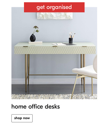 get organised
home office desks
shop now