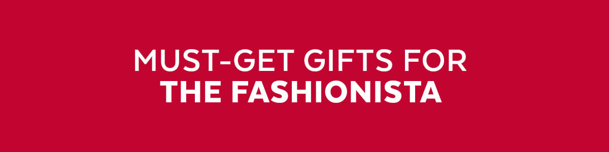 Must-get gifts for the fashionista