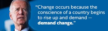 Change occurs because the conscience of a country begins to rise up and demand — demand change.
