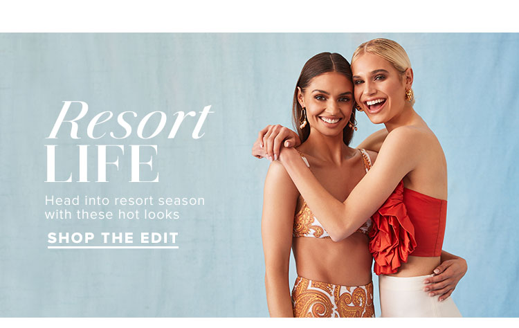Resort Life. Head into resort season with these hot looks. Shop the edit.