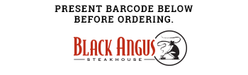 Present Barcode Before Ordering.       Black Angus Steahouse