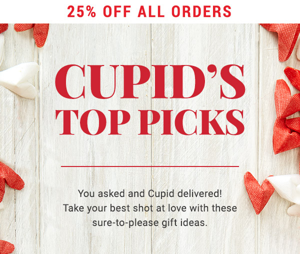 25% off all orders. Cupid's Top Picks