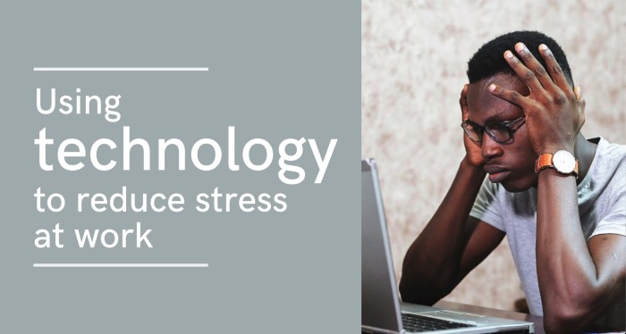 Reduce Work Stress Through Technology