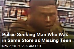 Police Seeking Man Who Was in Same Store as Missing Teen