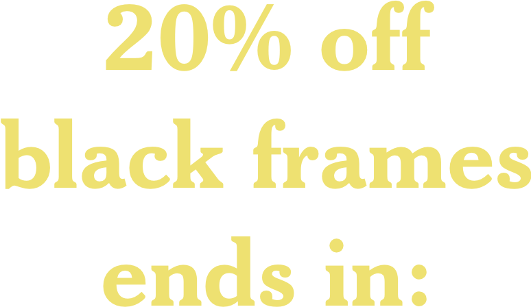 20% off black frames ends in: