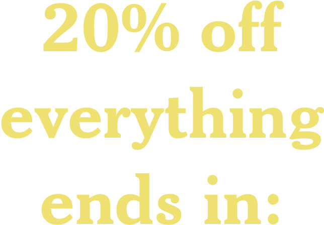 20% off everything ends in: