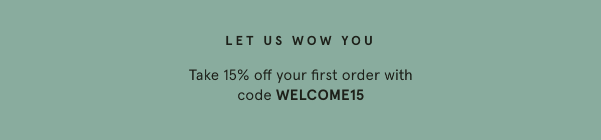 Take 15% off your first order with code WELCOME15