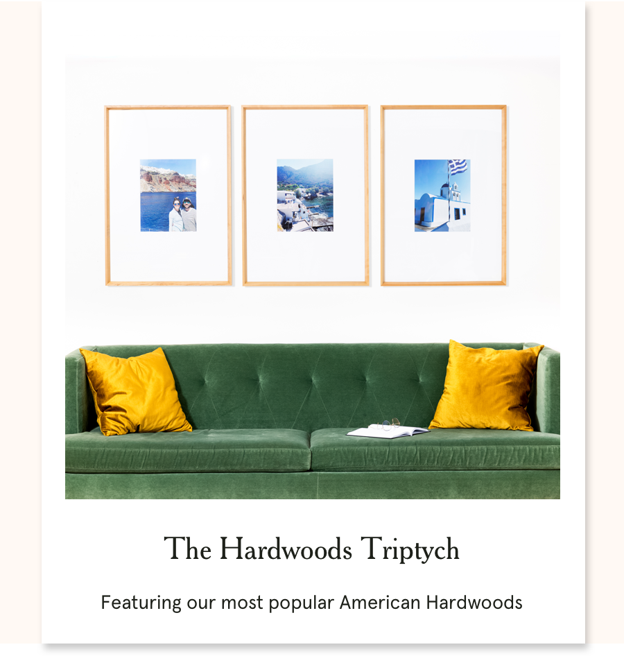 The Hardwoods Triptych: Featuring our most popular American Hardwoods
