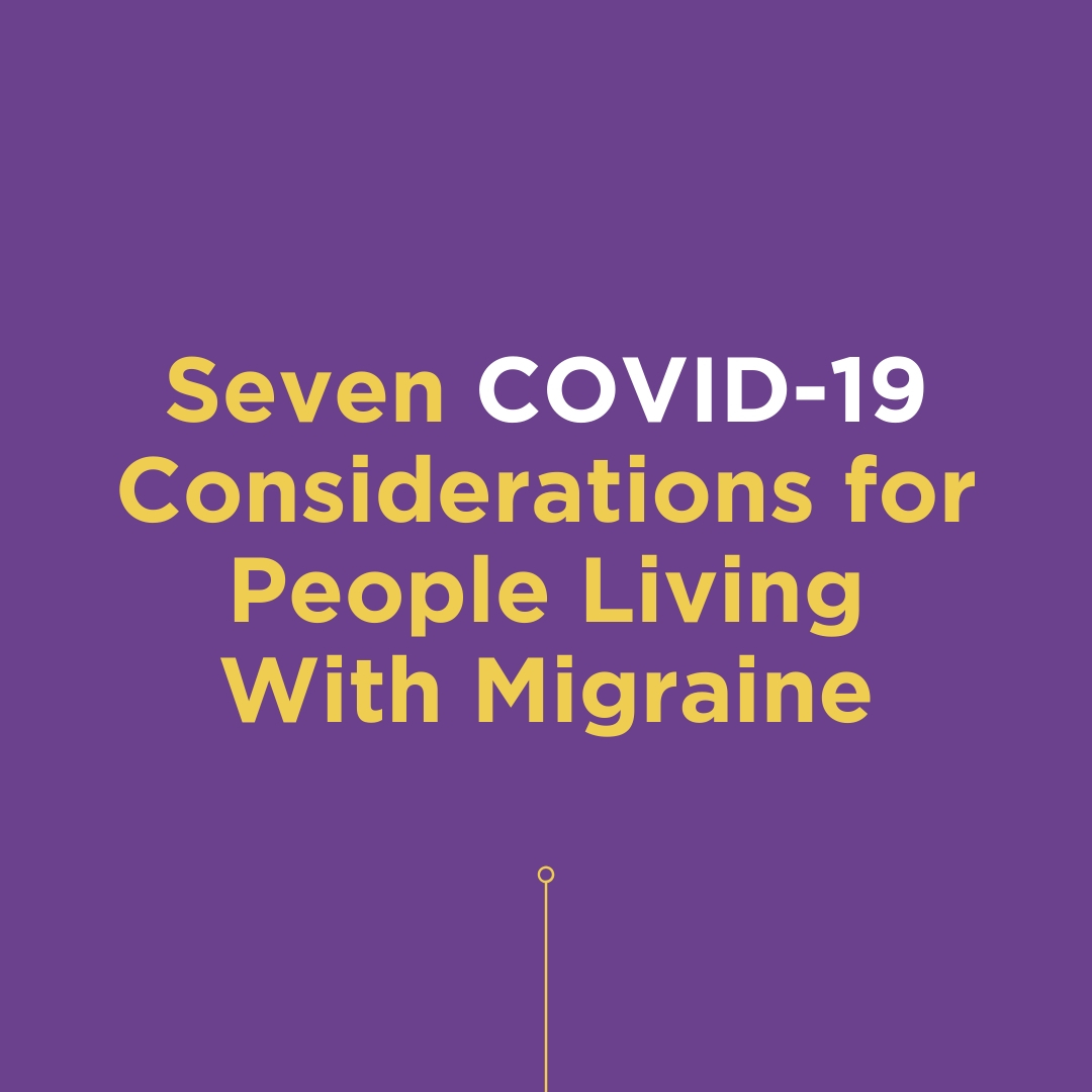 Seven COVID-19 Considerations for People Living With Migraine
