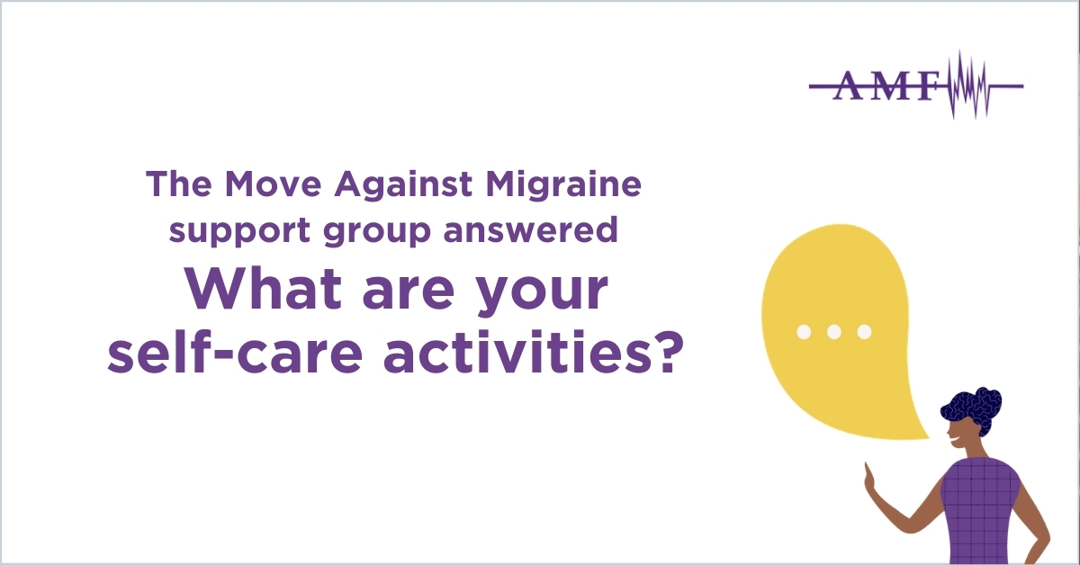 The Move Against Migraine support group answered What are your self-care activities? 