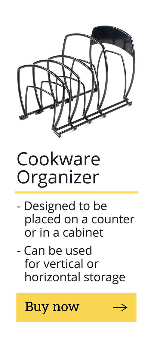 Cookware Organizer -Designed to be placed on a counter or in a cabinet -Can be used for vertical or horizontal storage