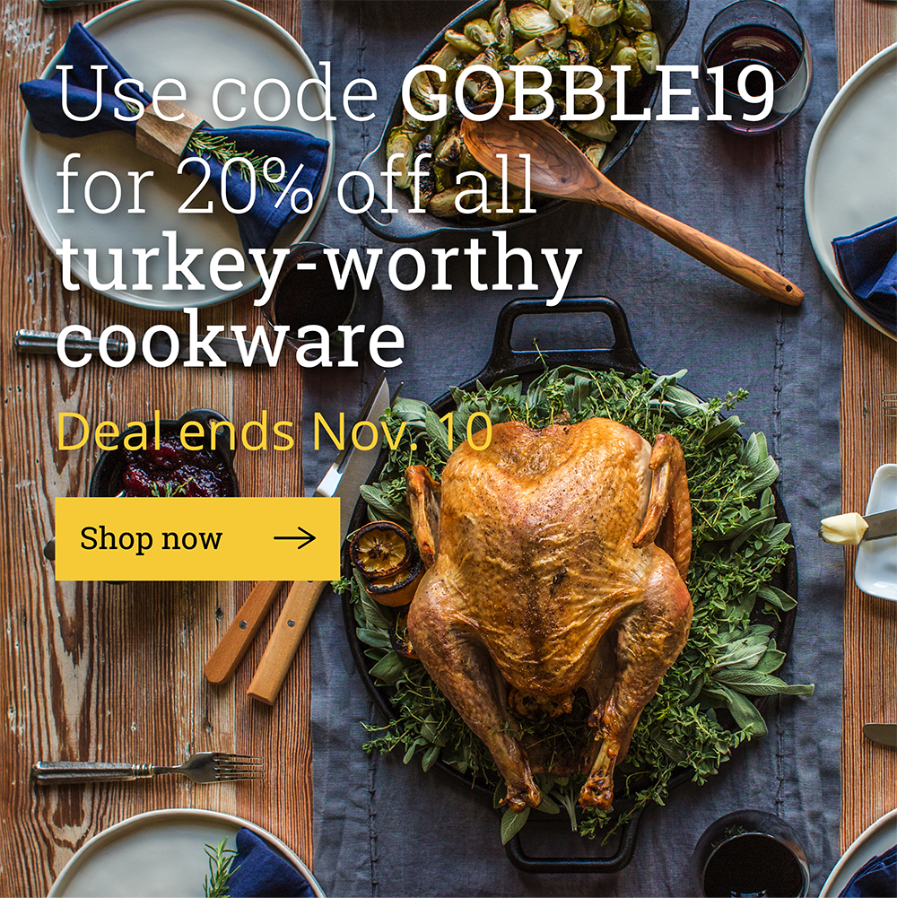 Use code GOBBLE19 for 20% off all turkey-worthy cookware Deal ends Nov. 10
