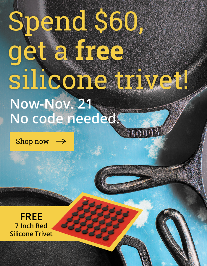 Spend $60, get a free silicone trivet! Now-Nov. 21 No code needed. Shop now