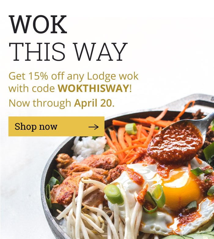 WOK THIS WAY Get 15% off any Lodge wok with code WOKTHISWAY! Now through April 20. [Shop now]