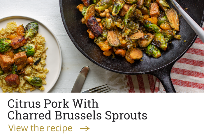 Citrus Pork With Charred Brussels Sprouts [View the recipe]
