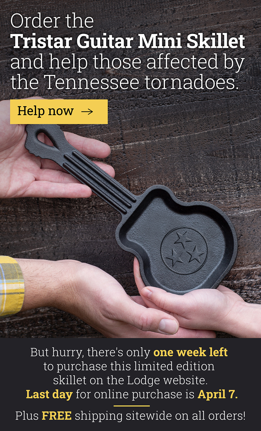 Order the Tristar Guitar Mini Skillet and help those affected by the Tennessee tornadoes. [Help now] But hurry, there''s only one week left to purchase this limited edition skillet on the Lodge website. Last day for online purchase is April 7.  Plus FREE shipping sitewide on all orders!