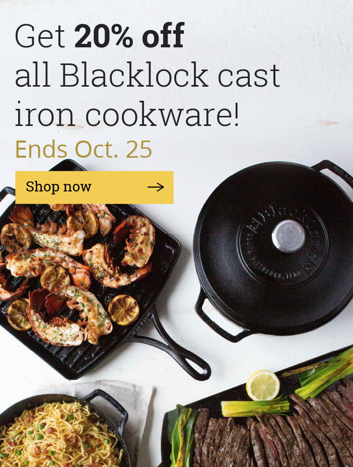 Get 20% off all Blacklock cast iron cookware!  Ends Oct. 25  [Shop now-->]