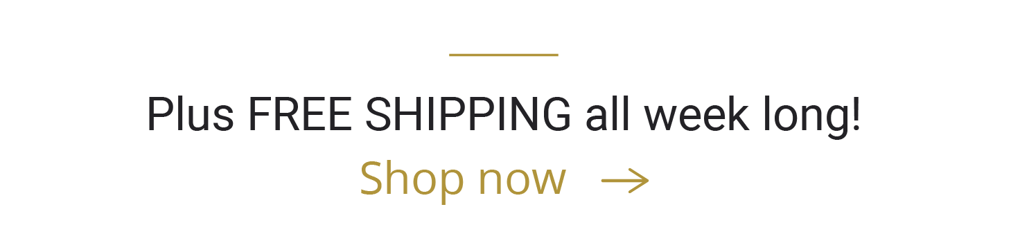 Plus FREE SHIPPING all week long! [Shop now >]