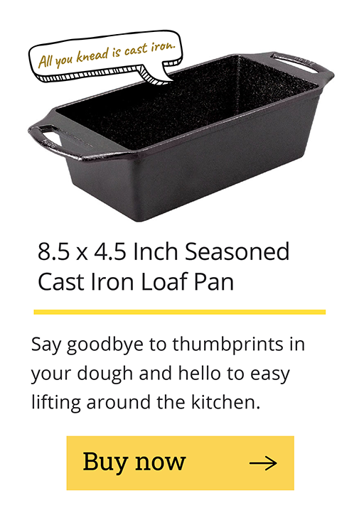 8.5 x 4.5 Inch Seasoned Cast Iron Loaf Pan Say goodbye to thumbprints in your dough and hello to easy lifting around the kitchen. [Buy now -->]