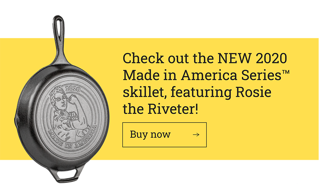 Check out the NEW 2020  Made in America SeriesT skillet, featuring Rosie  the Riveter! [ Buy now ?]